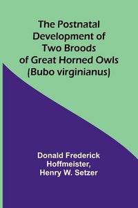 Produktbild: The Postnatal Development of Two Broods of Great Horned Owls (Bubo virginianus)