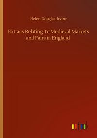 Produktbild: Extracs Relating To Medieval Markets and Fairs in England