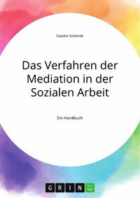 Produktbild: Das Verfahren der Mediation in der Sozialen Arbeit, Konfliktverst&auml;ndnis und Kommunikation