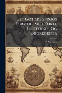 Produktbild: Det Gotiske Sprogs Formlre Med Korte Lsestykker Og Ordregister