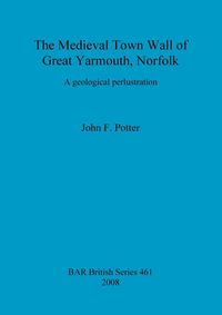 Bild vom Artikel The Medieval Town Wall of Great Yarmouth, Norfolk vom Autor John F. Potter