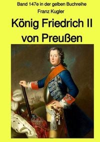 Produktbild: Gelbe Buchreihe / K&ouml;nig Friedrich II von Preu&szlig;en - Band 147e in der gelben Buchreihe bei J&uuml;rgen Ruszkowski