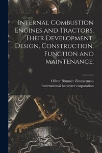 Produktbild: Internal Combustion Engines and Tractors, Their Development, Design, Construction, Function and Maintenance