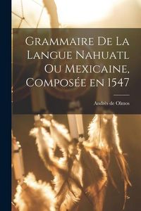 Produktbild: Grammaire de la langue Nahuatl ou Mexicaine, compos&eacute;e en 1547