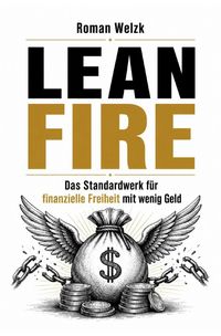 Produktbild: Lean FIRE - Das Standardwerk f&uuml;r finanzielle Freiheit mit wenig Geld | Wie du deine Ausgaben senkst, intelligent investierst und mit einem kleineren Verm&ouml;gen fr&uuml;her unabh&auml;ngig wirst