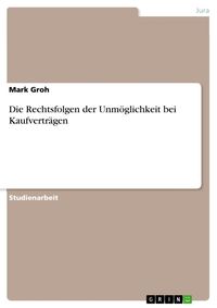 Produktbild: Die Rechtsfolgen der Unm&ouml;glichkeit bei Kaufvertr&auml;gen