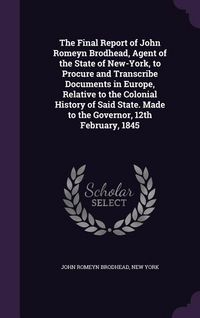 Produktbild: The Final Report of John Romeyn Brodhead, Agent of the State of New-York, to Procure and Transcribe Documents in Europe, Relative to the Colonial Hist