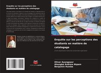 Produktbild: Enqu&ecirc;te sur les perceptions des &eacute;tudiants en mati&egrave;re de catalogage