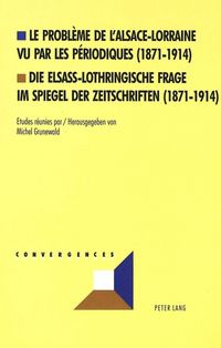 Produktbild: Le probl&egrave;me de l'Alsace-Lorraine vu par les p&eacute;riodiques (1871-1914)- Die elsass-lothringische Frage im Spiegel der Zeitschriften (1871-1914)