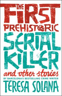 Produktbild: The First Prehistoric Serial Killer and Other Stories