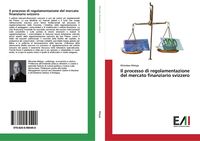 Produktbild: Il processo di regolamentazione del mercato finanziario svizzero
