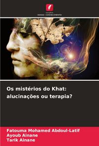 Produktbild: Os mist&eacute;rios do Khat: alucina&ccedil;&otilde;es ou terapia?
