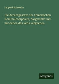 Produktbild: Die Accentgesetze der homerischen Nominalcomposita, dargestellt und mit denen des Veda verglichen