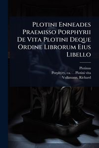 Produktbild: Plotini Enneades Praemisso Porphyrii De Vita Plotini Deque Ordine Librorum Eius Libello