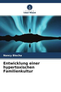 Produktbild: Entwicklung einer hypertoxischen Familienkultur