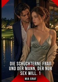 Produktbild: Die sch&uuml;chterne Frau und der Mann, der nur Sex will. 1