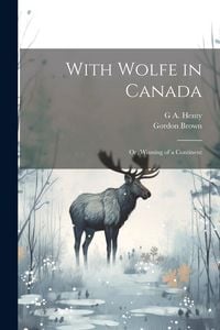Produktbild: With Wolfe in Canada; or, Winning of a Continent