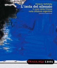 Produktbild: L'isola del silenzio. Il ruolo della chiesa nella dittatura argentina
