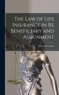 Produktbild: The Law of Life Insurance in re Beneficiary and Assignment