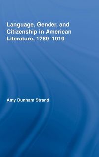 Produktbild: Language, Gender, and Citizenship in American Literature, 1789-1919
