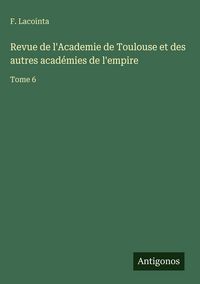 Produktbild: Revue de l'Academie de Toulouse et des autres acad&eacute;mies de l'empire