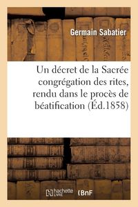 Produktbild: Un D&eacute;cret de la Sacr&eacute;e Congr&eacute;gation Des Rites, Rendu Dans Le Proc&egrave;s de B&eacute;atification de