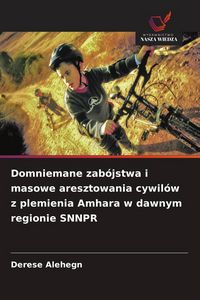 Produktbild: Domniemane zab&oacute;jstwa i masowe aresztowania cywil&oacute;w z plemienia Amhara w dawnym regionie SNNPR
