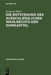 Produktbild: Die Entstehung des Ausschliesslichen Wahlrechts der Domkapitel