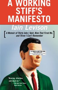 Bild vom Artikel A Working Stiff's Manifesto: A Memoir of Thirty Jobs I Quit, Nine That Fired Me, and Three I Can't Remember vom Autor Iain Levison