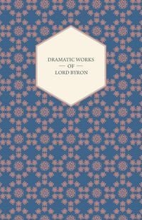 Produktbild: Dramatic Works of Lord Byron; Including