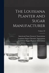 Produktbild: The Louisiana Planter and Sugar Manufacturer; Volume 20
