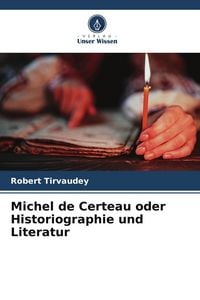 Produktbild: Michel de Certeau oder Historiographie und Literatur