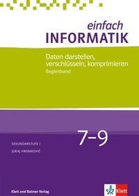 Produktbild: Einfach Informatik / Einfach Informatik 7 ─ 9 Daten darstellen, verschl&uuml;sseln, komprimieren