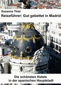 Produktbild: Reisef&uuml;hrer: Gut gebettet in Madrid. Die sch&ouml;nsten Hotels in der spanischen Hauptstadt.