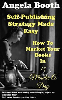 Produktbild: Self-Publishing Strategy Made Easy: How To Market Your Books In 15 Minutes A Day