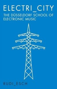 Produktbild: Electri_city: The D&uuml;sseldorf School of Electronic Music