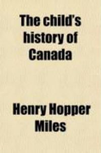 Produktbild: The Child's History of Canada; For the Use of the Elementary Schools and of the Young Reader
