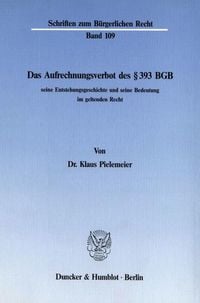 Produktbild: Das Aufrechnungsverbot des &sect; 393 BGB, seine Entstehungsgeschichte und seine Bedeutung im geltenden Recht.