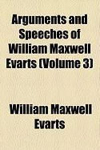 Produktbild: Arguments and Speeches of William Maxwell Evarts (Volume 3)