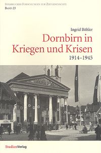 Bild vom Artikel Dornbirn in Kriegen und Krisen vom Autor Ingrid Böhler