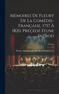 Produktbild: M&eacute;moires de Fleury de la Com&eacute;die-fran&ccedil;aise, 1757 &agrave; 1820. Pr&eacute;c&eacute;d&eacute; d'une introd; Tome 4