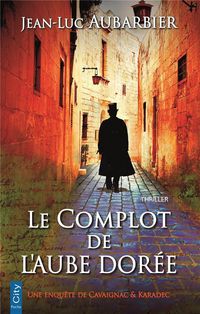 Produktbild: Le complot de l'Aube dor&eacute;e. Une enqu&ecirc;te de Cavaignac & Karadec