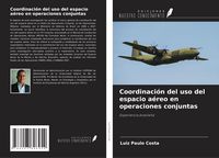 Produktbild: Coordinaci&oacute;n del uso del espacio a&eacute;reo en operaciones conjuntas