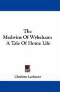 Produktbild: The Medwins of Wykeham: A Tale of Home Life