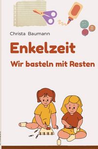 Produktbild: Mit den Enkeln durchs Jahr / Enkelzeit- wir basteln mit Resten