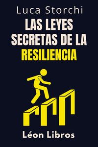 Produktbild: Las Leyes Secretas De La Resiliencia - Descubre La Fuerza Oculta Que Te Ayuda A Superar Todo (Colecci&oacute;n Vida Equilibrada, #24)
