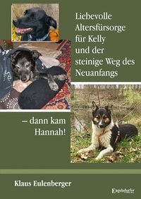 Produktbild: Liebevolle Altersf&uuml;rsorge f&uuml;r Kelly und der steinige Weg des Neuanfangs - dann kam Hannah!