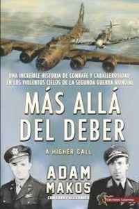 Produktbild: M&aacute;s all&aacute; del deber : una incre&iacute;ble historia de combate y caballerosidad en los violentos cielos de la Segunda Guerra Mundial