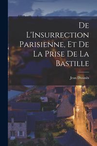 Produktbild: De L'Insurrection Parisienne, et de la Prise de la Bastille