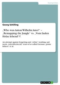 Produktbild: "Who was Anton Wilhelm Amo?" - "Remapping the Jungle" vs. "Vom faulen Holze lebend"?!